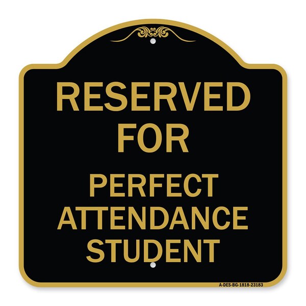 Signmission Reserved for Perfect Attendance Student, Black & Gold Aluminum Sign, 18" x 18", BG-1818-23183 A-DES-BG-1818-23183 - main
